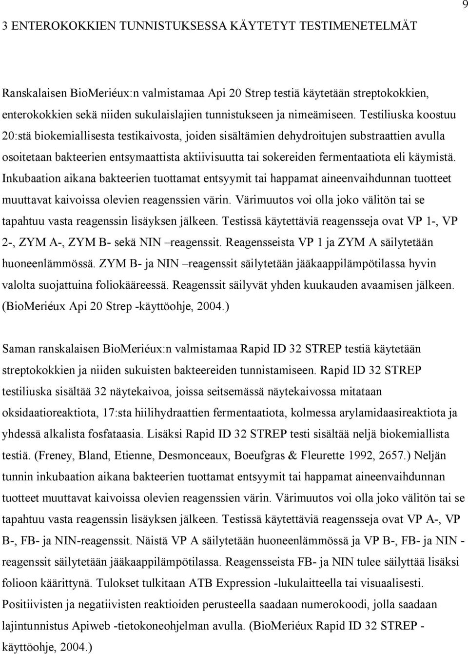 Testiliuska koostuu 20:stä biokemiallisesta testikaivosta, joiden sisältämien dehydroitujen substraattien avulla osoitetaan bakteerien entsymaattista aktiivisuutta tai sokereiden fermentaatiota eli