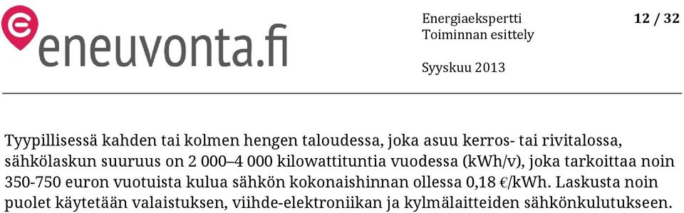 tarkoittaa noin 350-750 euron vuotuista kulua sähkön kokonaishinnan ollessa 0,18 /kwh.