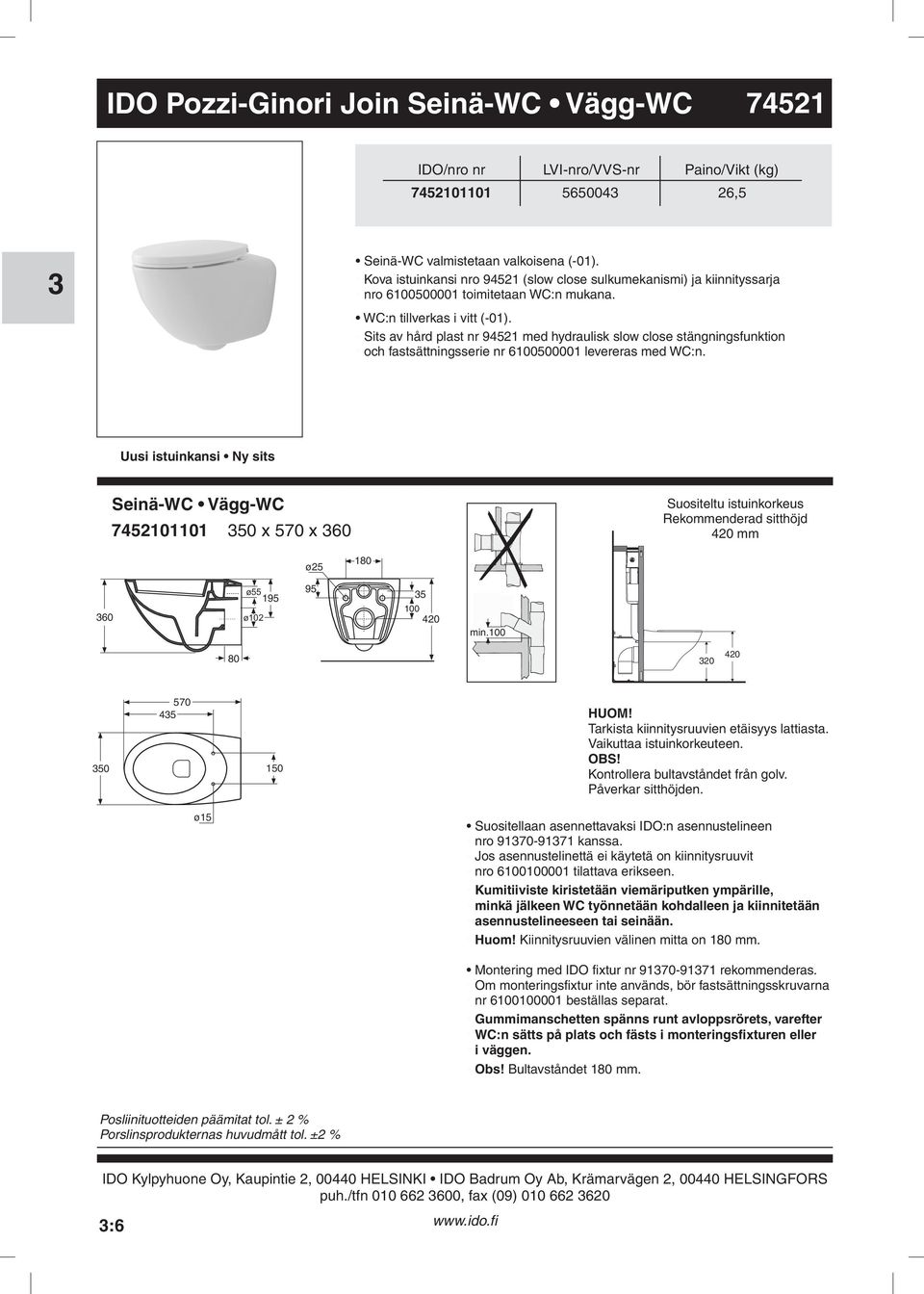 levereras med WC:n Uusi istuinkansi Ny sits Seinä-WC Vägg-WC 7452101101 50 x 570 x 60 Suositeltu istuinkorkeus Rekommenderad sitthöjd 420 mm ø25 60 ø55 195 ø102 95 5 100 420 min100 80 20 420 50 570