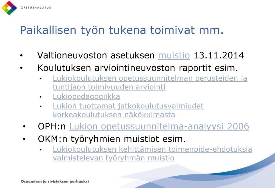 Lukiokoulutuksen opetussuunnitelman perusteiden ja tuntijaon toimivuuden arviointi Lukiopedagogiikka Lukion