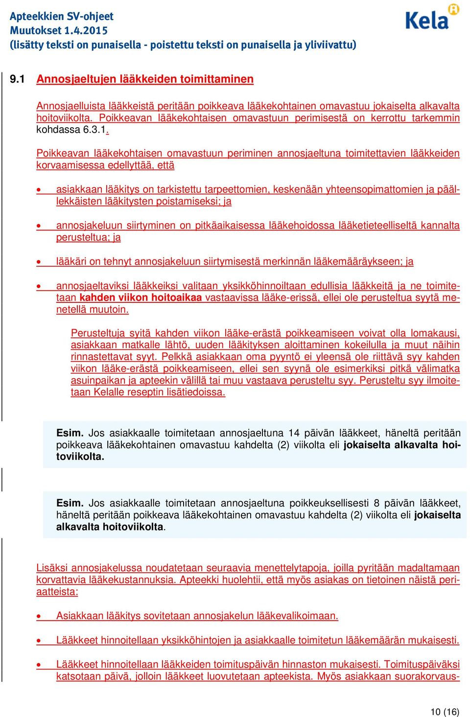 Pikkeavan lääkekhtaisen mavastuun periminen annsjaeltuna timitettavien lääkkeiden krvaamisessa edellyttää, että asiakkaan lääkitys n tarkistettu tarpeettmien, keskenään yhteenspimattmien ja