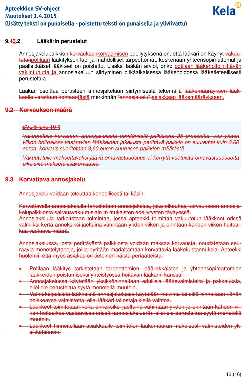 Lääkäri sittaa perusteen annsjakeluun siirtymisestä tekemällä lääkemääräyksen lääkkeelle varattuun khtaantästä merkinnän annsjakelu.asiakkaan lääkemääräykseen. 9.