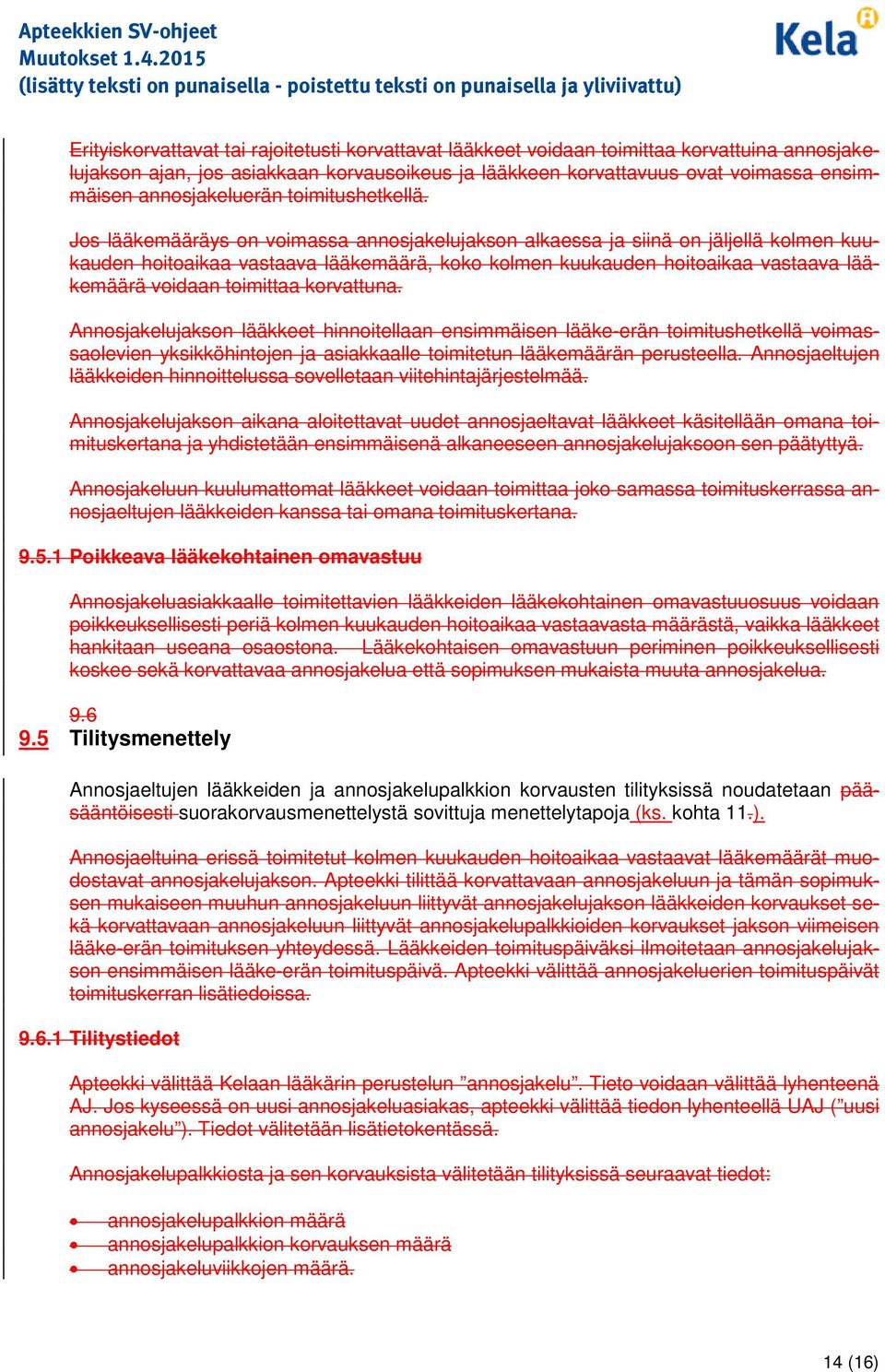 Js lääkemääräys n vimassa annsjakelujaksn alkaessa ja siinä n jäljellä klmen kuukauden hitaikaa vastaava lääkemäärä, kk klmen kuukauden hitaikaa vastaava lääkemäärä vidaan timittaa krvattuna.