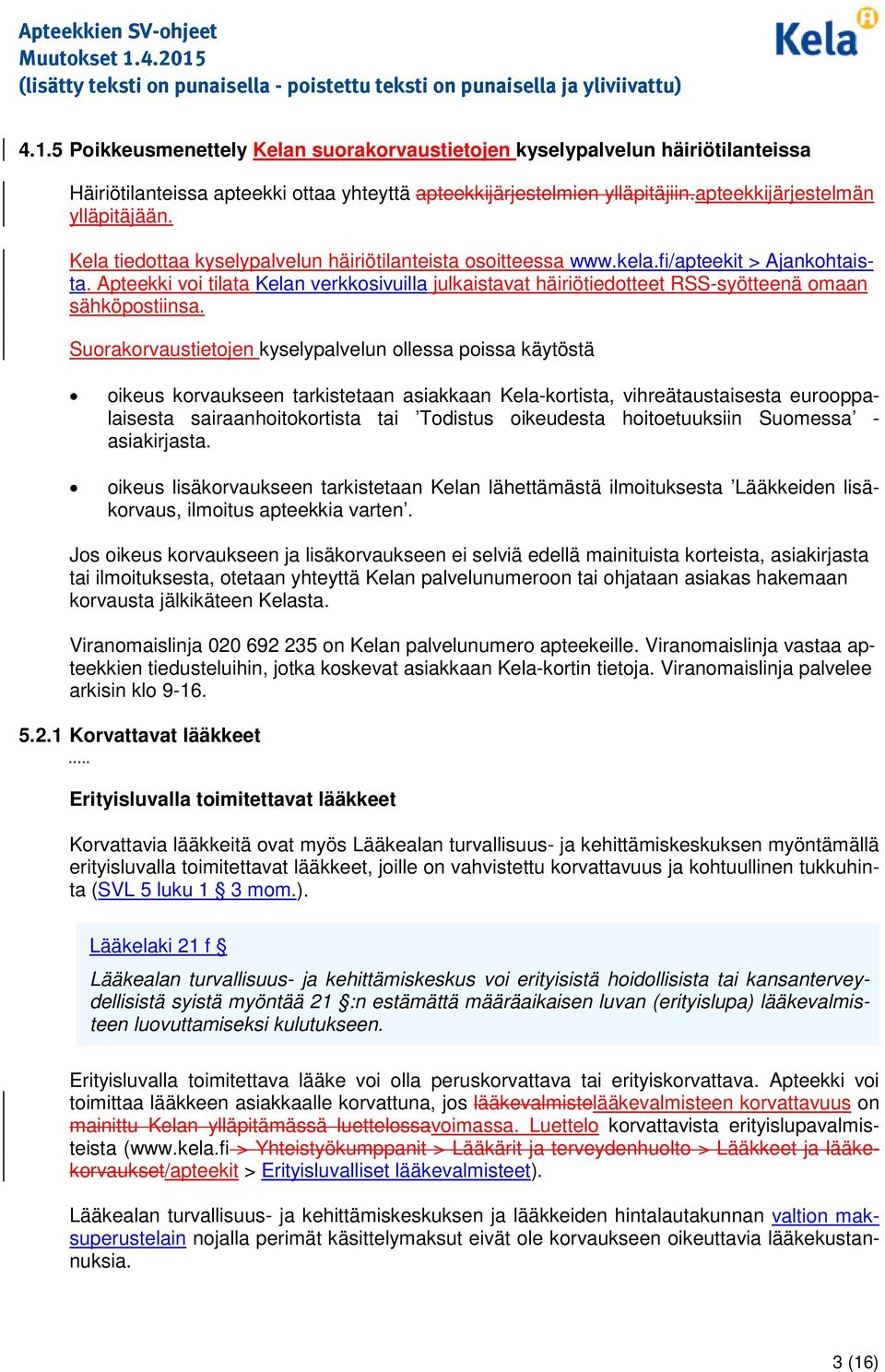 Surakrvaustietjen kyselypalvelun llessa pissa käytöstä ikeus krvaukseen tarkistetaan asiakkaan Kela-krtista, vihreätaustaisesta eurppalaisesta sairaanhitkrtista tai Tdistus ikeudesta hitetuuksiin