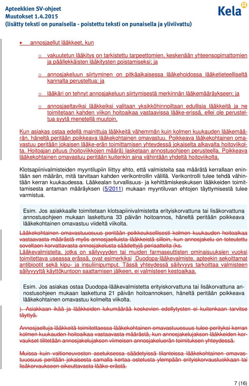 lääkkeitä ja ne timitetaan kahden viikn hitaikaa vastaavissa lääke-erissä, ellei le perusteltua syytä menetellä muutin.