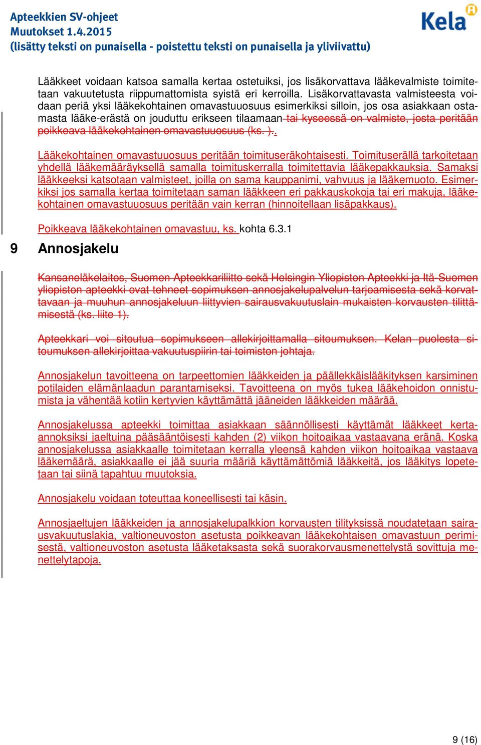 peritään pikkeava lääkekhtainen mavastuusuus (ks. ).. Lääkekhtainen mavastuusuus peritään timituseräkhtaisesti.