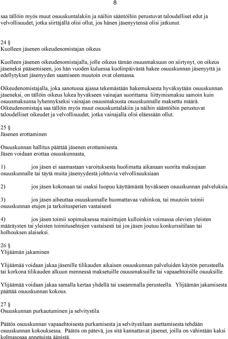 kuolinpäivästä hakee osuuskunnan jäsenyyttä ja edellytykset jäsenyyden saamiseen muutoin ovat olemassa.