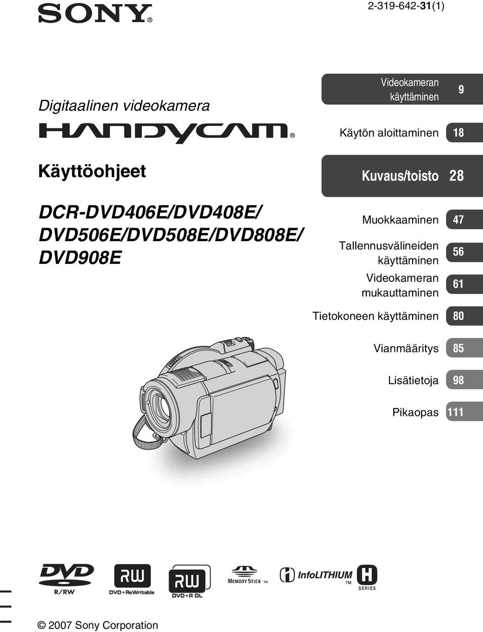 Kuvaus/toisto 28 Muokkaaminen 47 Tallennusvälineiden käyttäminen Videokameran