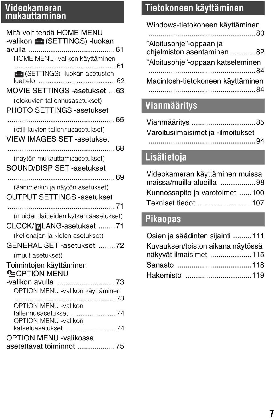 ..69 (äänimerkin ja näytön asetukset) OUTPUT SETTINGS -asetukset...71 (muiden laitteiden kytkentäasetukset) CLOCK/ LANG-asetukset...71 (kellonajan ja kielen asetukset) GENERAL SET -asetukset.