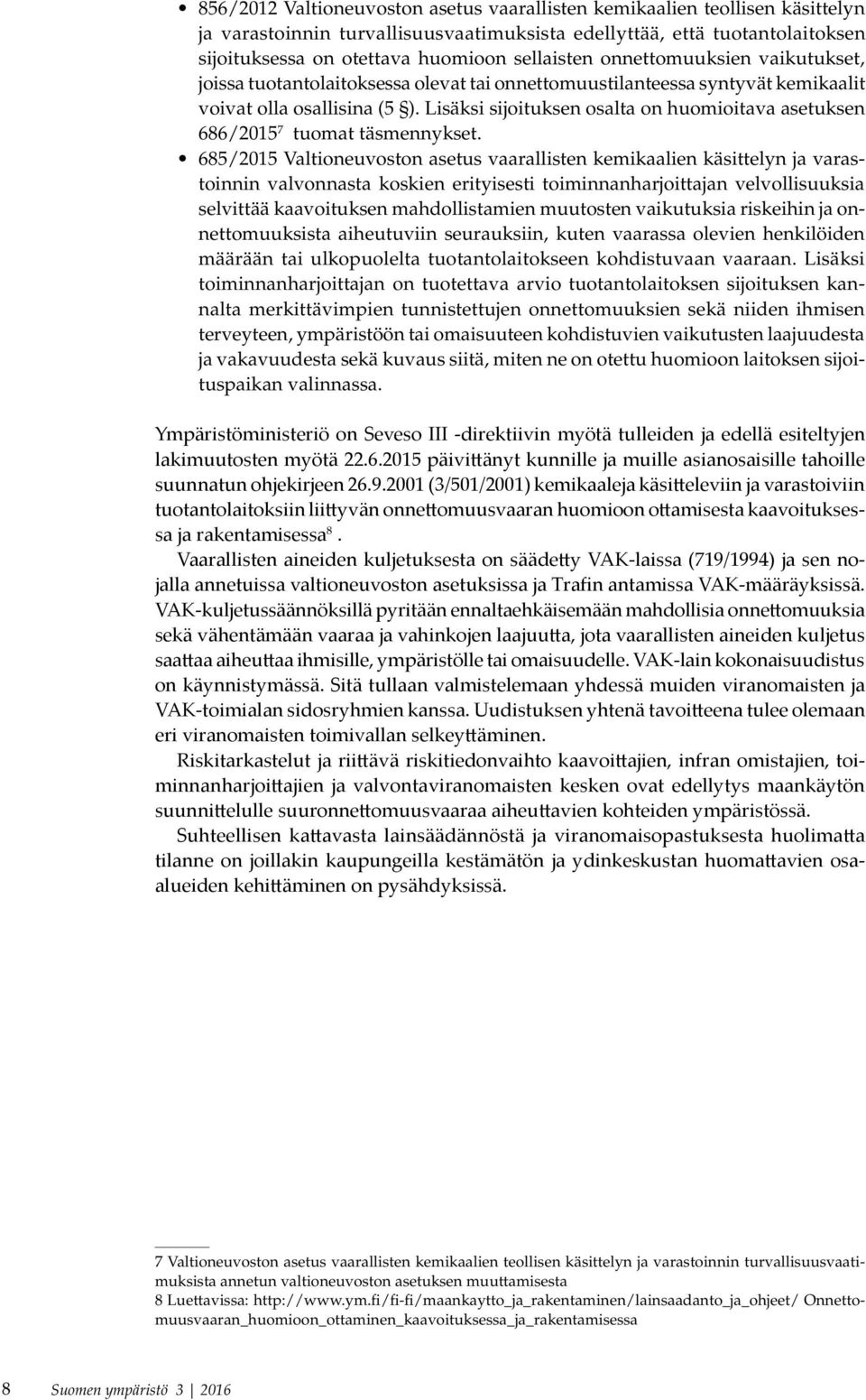 Lisäksi sijoituksen osalta on huomioitava asetuksen 686/2015 7 tuomat täsmennykset.