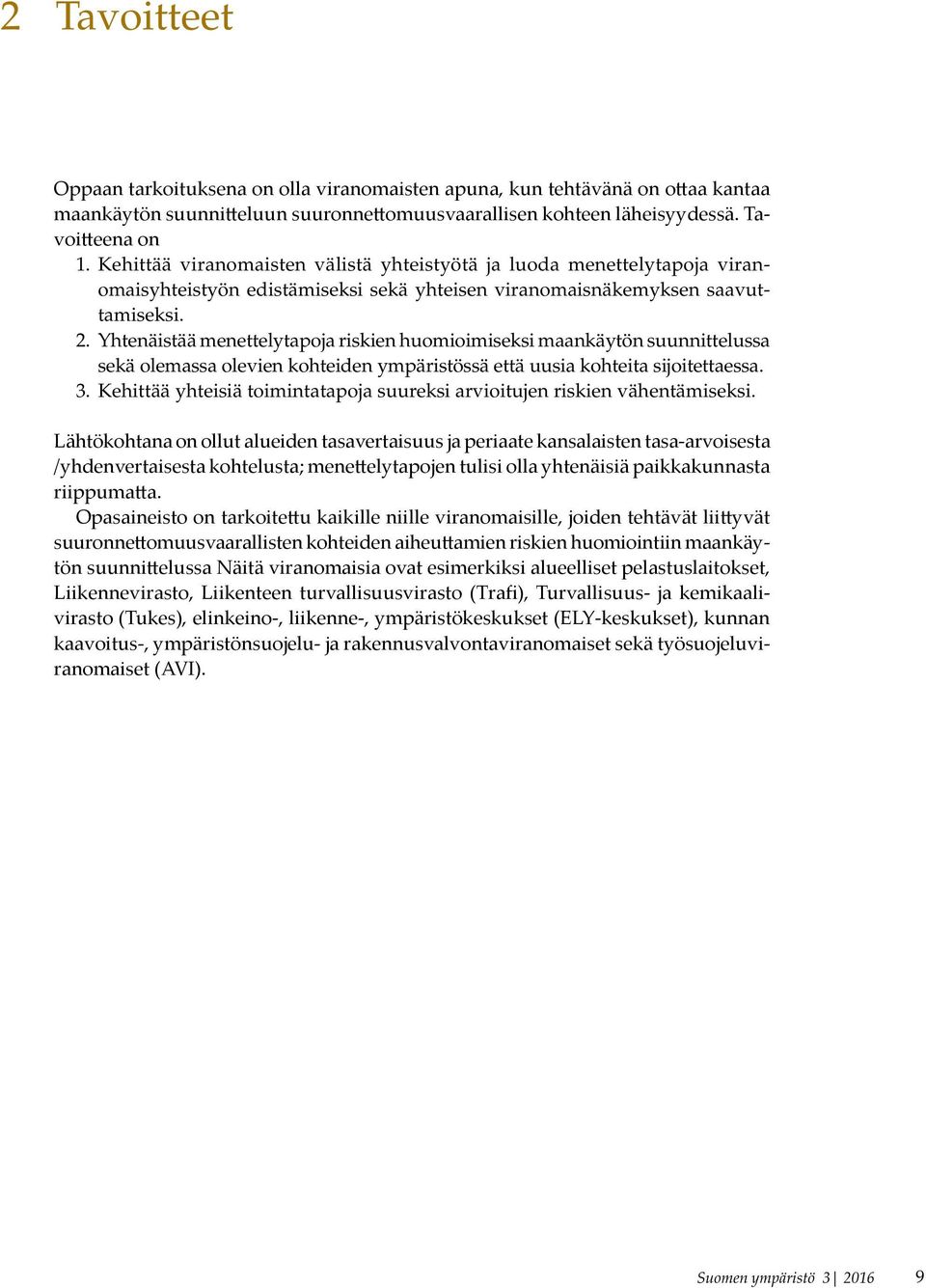 Yhtenäistää menettelytapoja riskien huomioimiseksi maankäytön suunnittelussa sekä olemassa olevien kohteiden ympäristössä että uusia kohteita sijoitettaessa. 3.