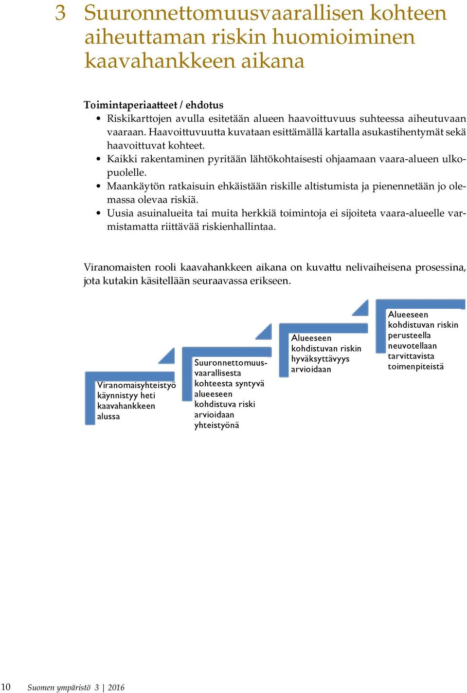 Maankäytön ratkaisuin ehkäistään riskille altistumista ja pienennetään jo olemassa olevaa riskiä.