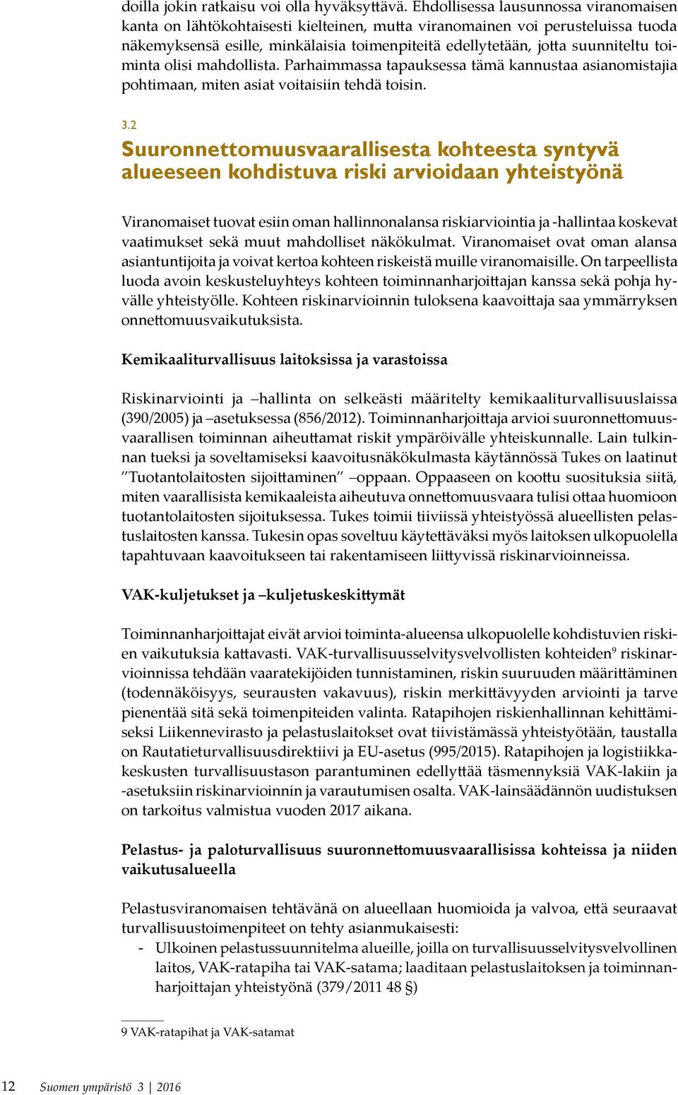 toiminta olisi mahdollista. Parhaimmassa tapauksessa tämä kannustaa asianomistajia pohtimaan, miten asiat voitaisiin tehdä toisin. 3.