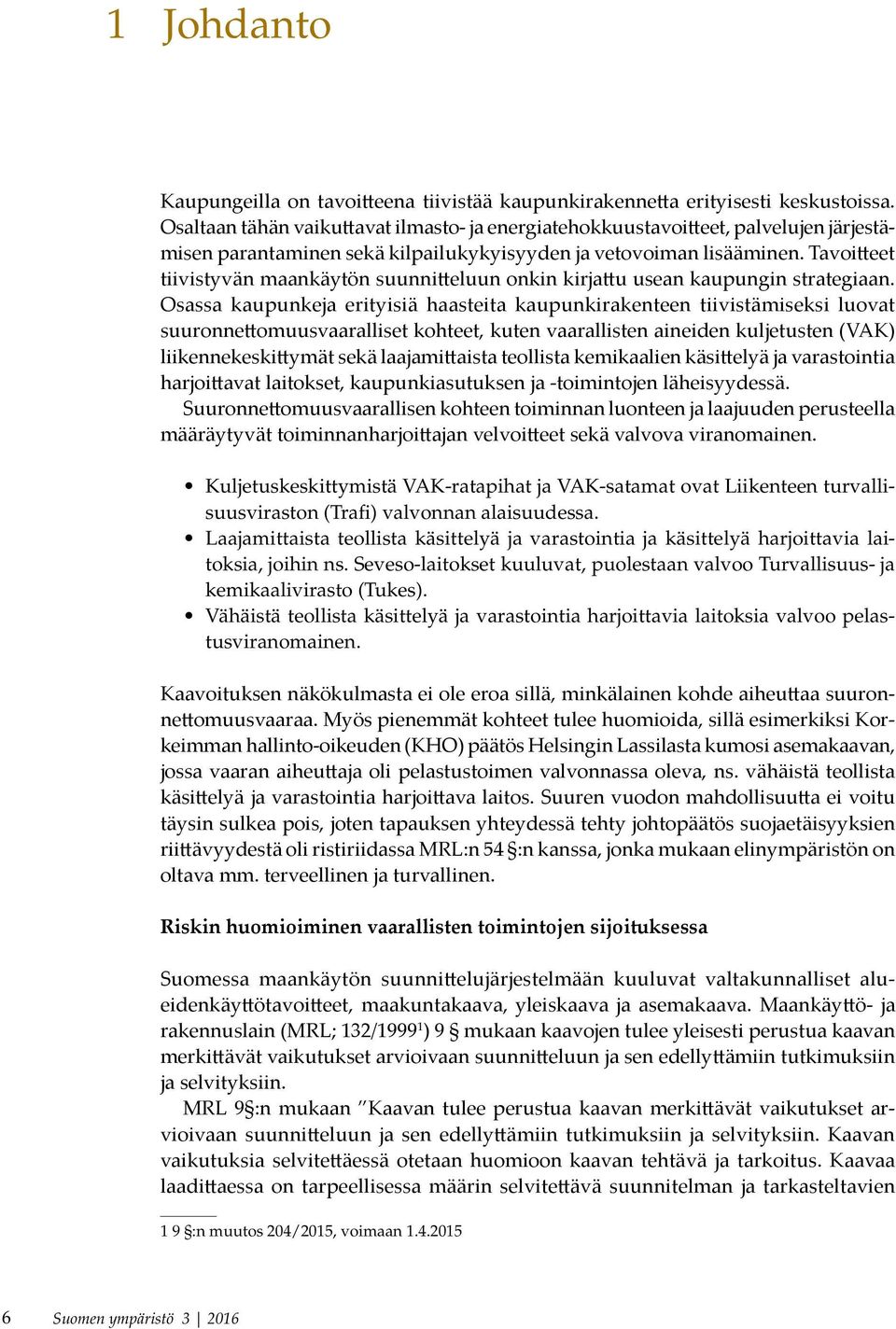 Tavoitteet tiivistyvän maankäytön suunnitteluun onkin kirjattu usean kaupungin strategiaan.