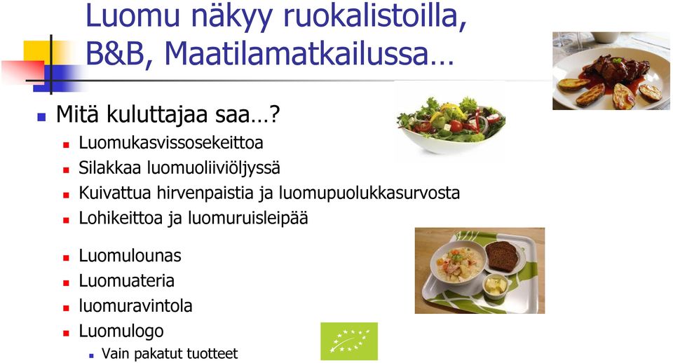 hirvenpaistia ja luomupuolukkasurvosta Lohikeittoa ja