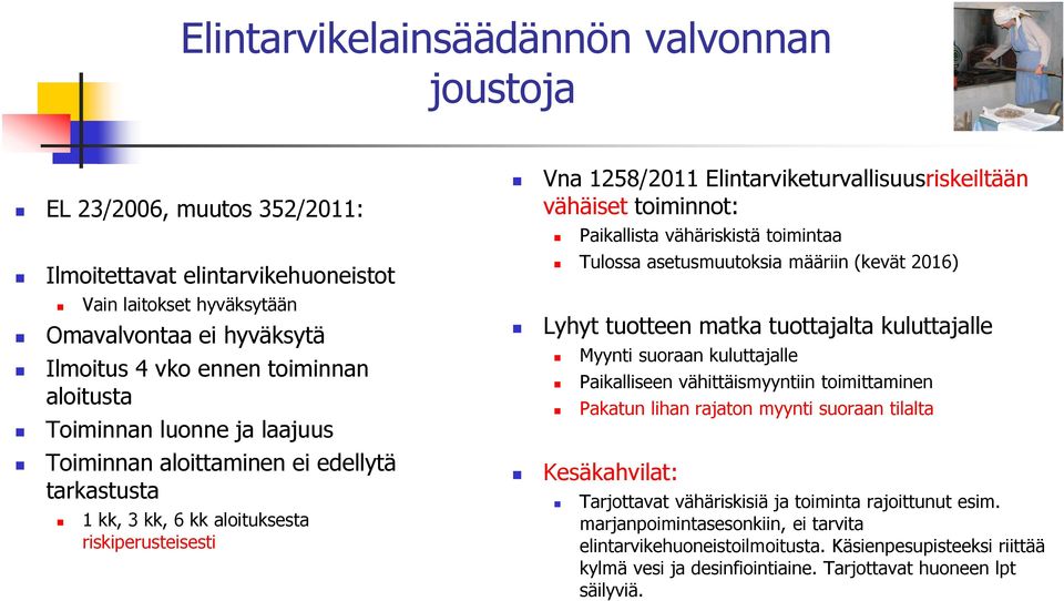 toiminnot: Paikallista vähäriskistä toimintaa Tulossa asetusmuutoksia määriin (kevät 2016) Lyhyt tuotteen matka tuottajalta kuluttajalle Myynti suoraan kuluttajalle Paikalliseen vähittäismyyntiin