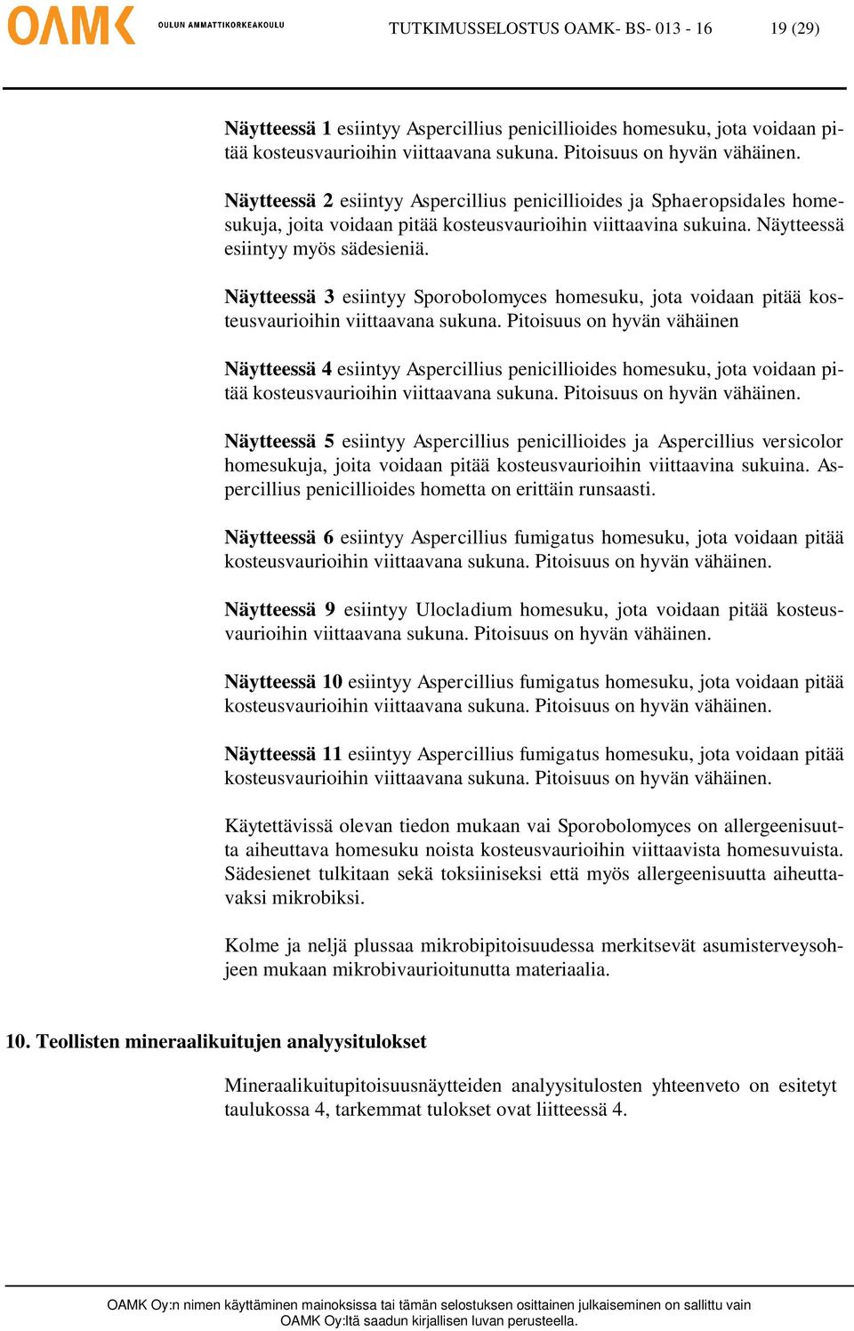 Näytteessä 3 esiintyy Sporobolomyces homesuku, jota voidaan pitää kosteusvaurioihin viittaavana sukuna.