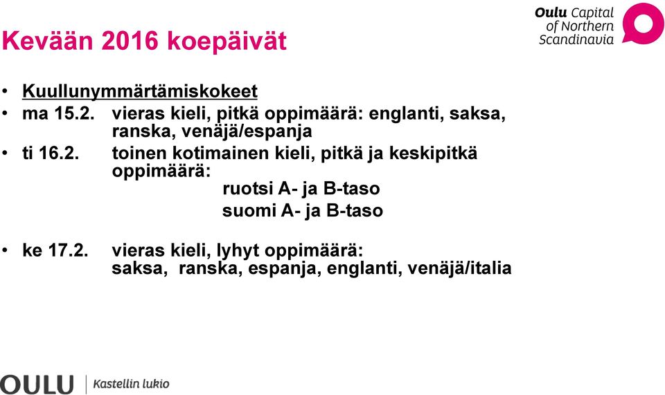 vieras kieli, pitkä oppimäärä: englanti, saksa, ranska, venäjä/espanja ti 16.2.