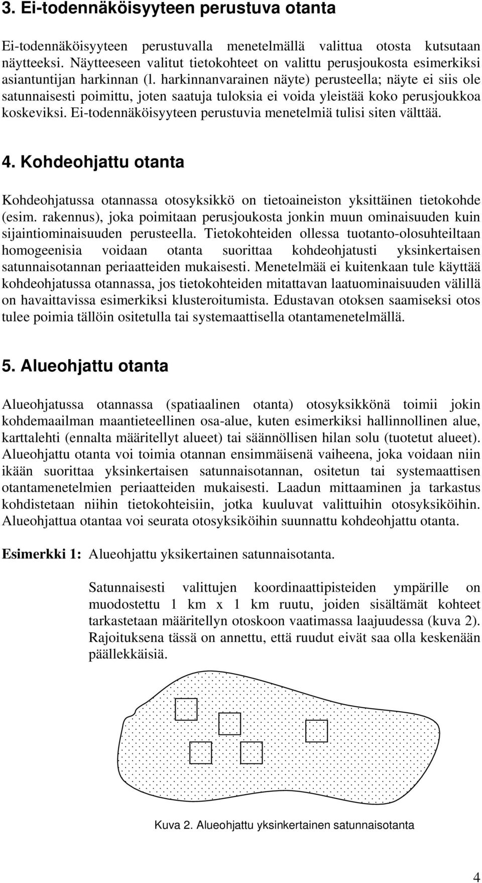 harkinnanvarainen näyte) perusteella; näyte ei siis ole satunnaisesti poimittu, joten saatuja tuloksia ei voida yleistää koko perusjoukkoa koskeviksi.