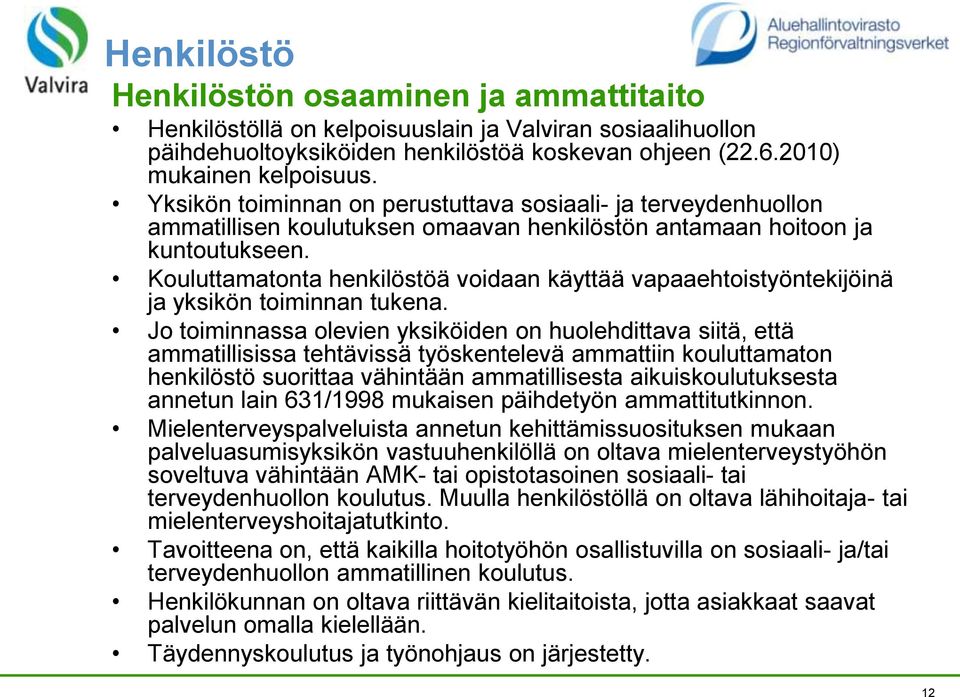 Kouluttamatonta henkilöstöä voidaan käyttää vapaaehtoistyöntekijöinä ja yksikön toiminnan tukena.