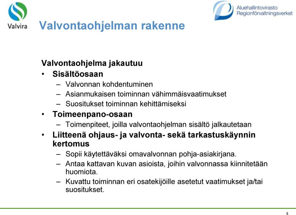 jalkautetaan Liitteenä ohjaus- ja valvonta- sekä tarkastuskäynnin kertomus Sopii käytettäväksi omavalvonnan pohja-asiakirjana.