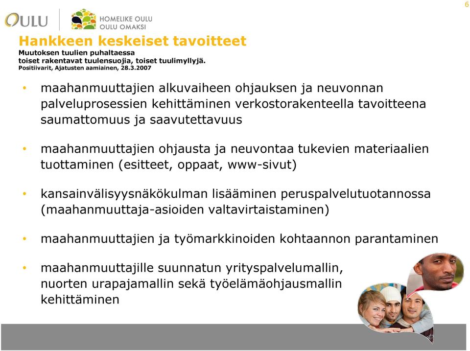 ohjausta ja neuvontaa tukevien materiaalien tuottaminen (esitteet, oppaat, www-sivut) kansainvälisyysnäkökulman lisääminen peruspalvelutuotannossa (maahanmuuttaja-asioiden