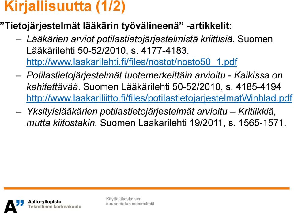 pdf Potilastietojärjestelmät tuotemerkeittäin arvioitu - Kaikissa on kehitettävää. Suomen Lääkärilehti 50-52/2010, s. 4185-4194 http://www.