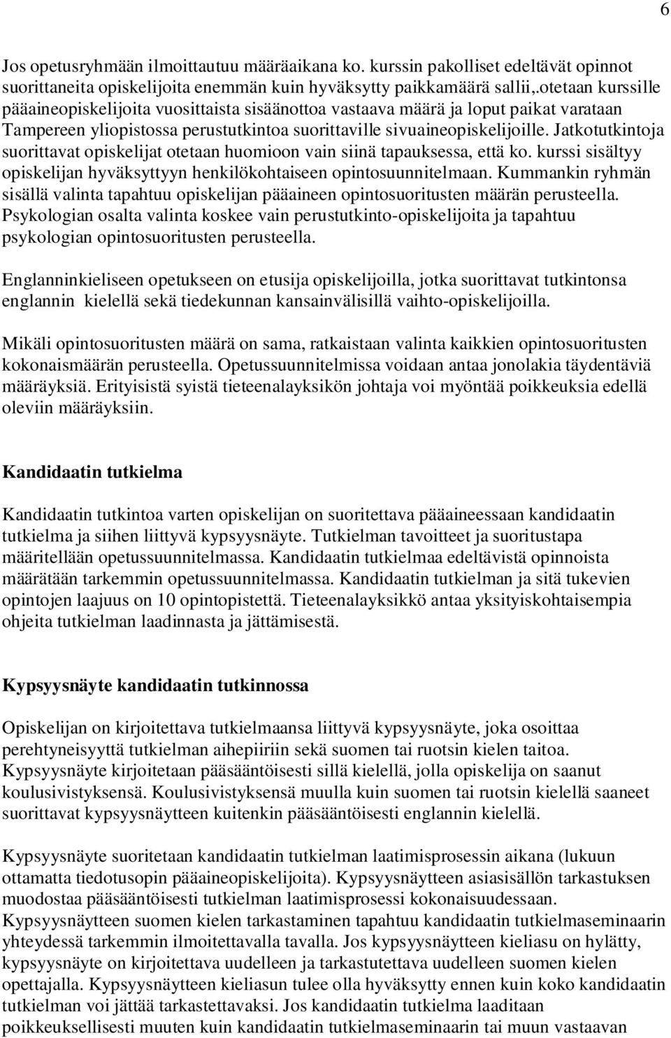 Jatkotutkintoja suorittavat opiskelijat otetaan huomioon vain siinä tapauksessa, että ko. kurssi sisältyy opiskelijan hyväksyttyyn henkilökohtaiseen opintosuunnitelmaan.