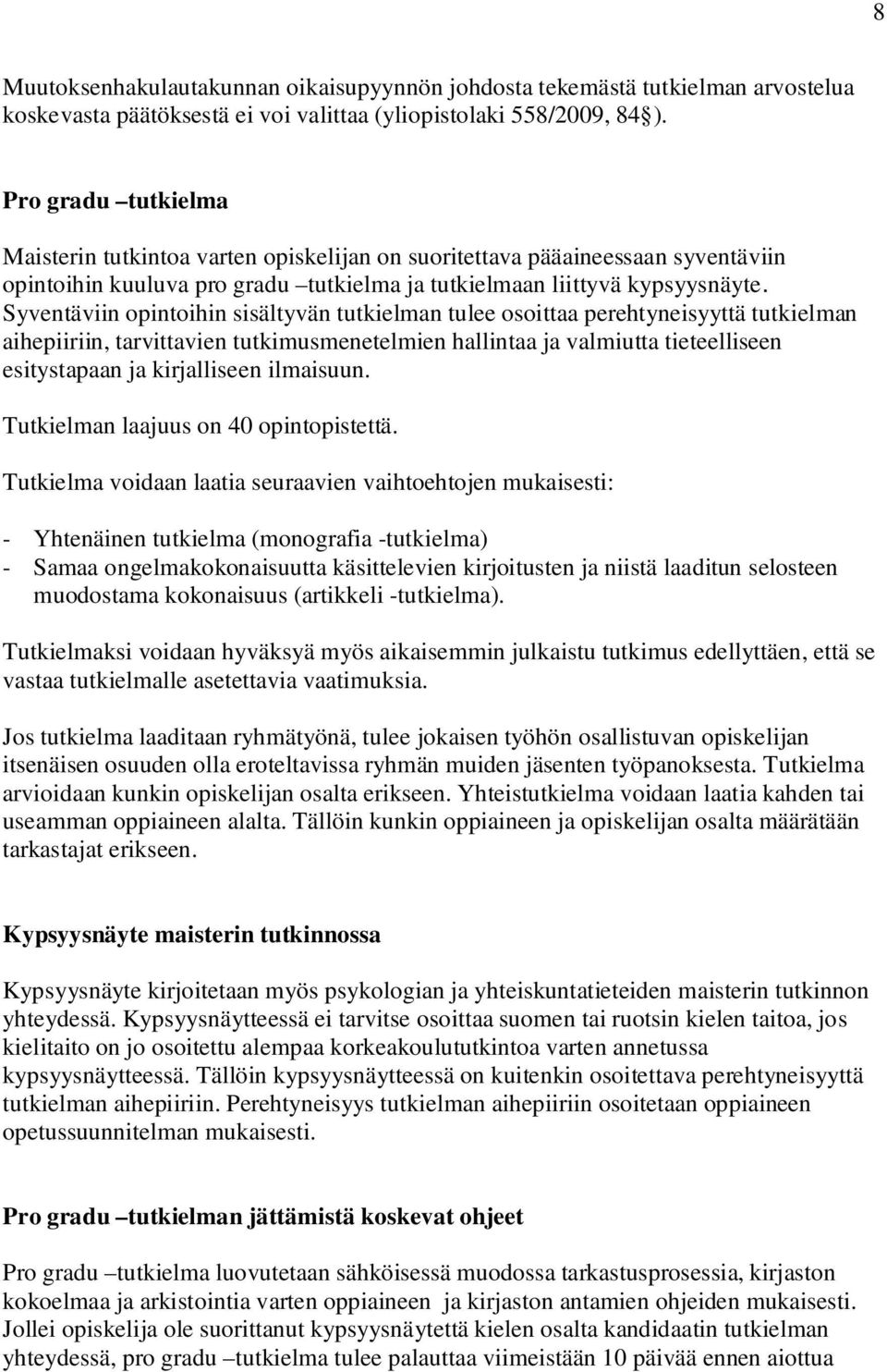 Syventäviin opintoihin sisältyvän tutkielman tulee osoittaa perehtyneisyyttä tutkielman aihepiiriin, tarvittavien tutkimusmenetelmien hallintaa ja valmiutta tieteelliseen esitystapaan ja kirjalliseen