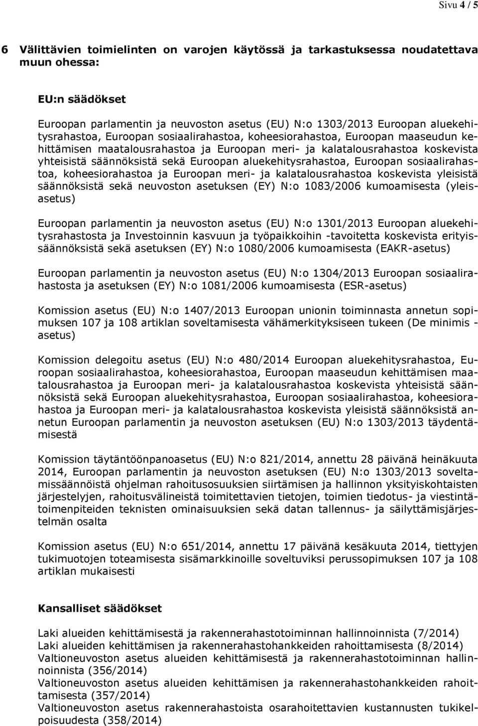 Euroopan aluekehitysrahastoa, Euroopan sosiaalirahastoa, koheesiorahastoa ja Euroopan meri- ja kalatalousrahastoa koskevista yleisistä säännöksistä sekä neuvoston asetuksen (EY) N:o 1083/2006