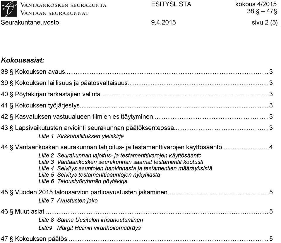 ..3 Liite 1 Kirkkohallituksen yleiskirje 44 Vantaankosken seurakunnan lahjoitus- ja testamenttivarojen käyttösääntö.