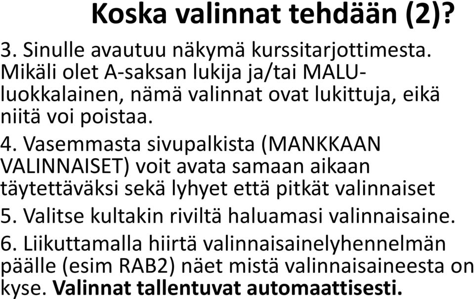 Vasemmasta sivupalkista (MANKKAAN VALINNAISET) voit avata samaan aikaan täytettäväksi sekä lyhyet että pitkät valinnaiset 5.