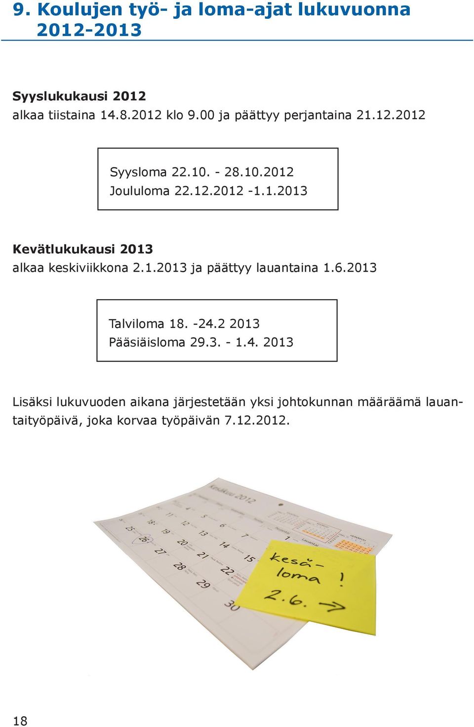 1.2013 ja päättyy lauantaina 1.6.2013 Talviloma 18. -24.