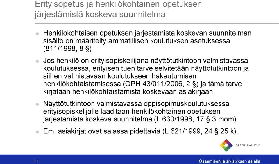 hakeutumisen henkilökohtaistamisessa (OPH 43/011/2006, 2 ) ja tämä tarve kirjataan henkilökohtaistamista koskevaan asiakirjaan.