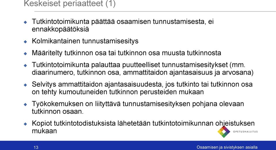 diaarinumero, tutkinnon osa, ammattitaidon ajantasaisuus ja arvosana) Selvitys ammattitaidon ajantasaisuudesta, jos tutkinto tai tutkinnon osa on tehty