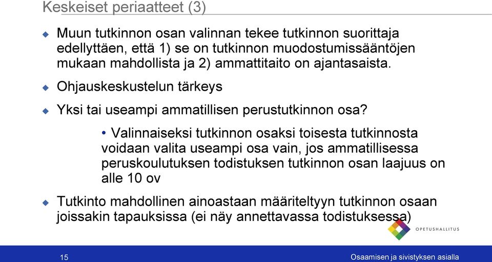 Valinnaiseksi tutkinnon osaksi toisesta tutkinnosta voidaan valita useampi osa vain, jos ammatillisessa peruskoulutuksen todistuksen tutkinnon osan