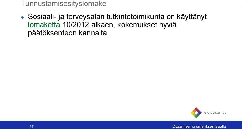 lomaketta 10/2012 alkaen, kokemukset hyviä