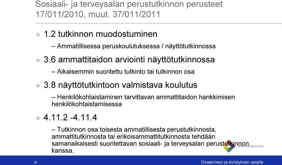 6 ammattitaidon arviointi näyttötutkinnossa Aikaisemmin suoritettu tutkinto tai tutkinnon osa 3.