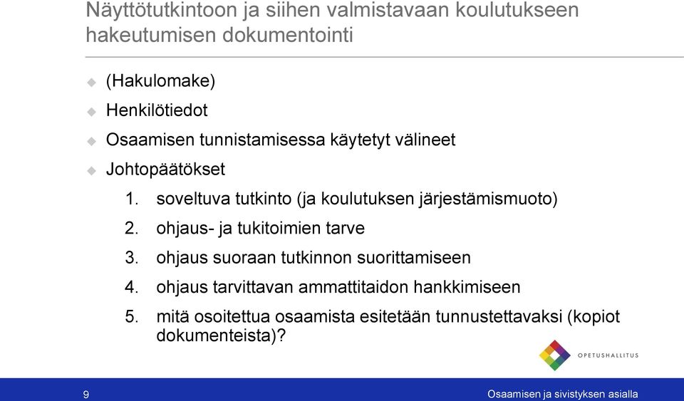 soveltuva tutkinto (ja koulutuksen järjestämismuoto) 2. ohjaus- ja tukitoimien tarve 3.