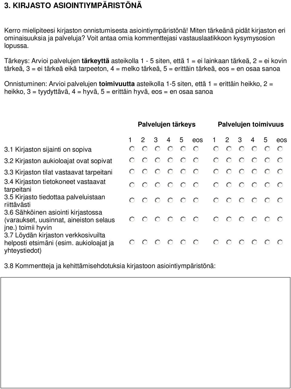 Tärkeys: Arvioi palvelujen tärkeyttä asteikolla 1-5 siten, että 1 = ei lainkaan tärkeä, 2 = ei kovin tärkeä, 3 = ei tärkeä eikä tarpeeton, 4 = melko tärkeä, 5 = erittäin tärkeä, eos = en osaa sanoa