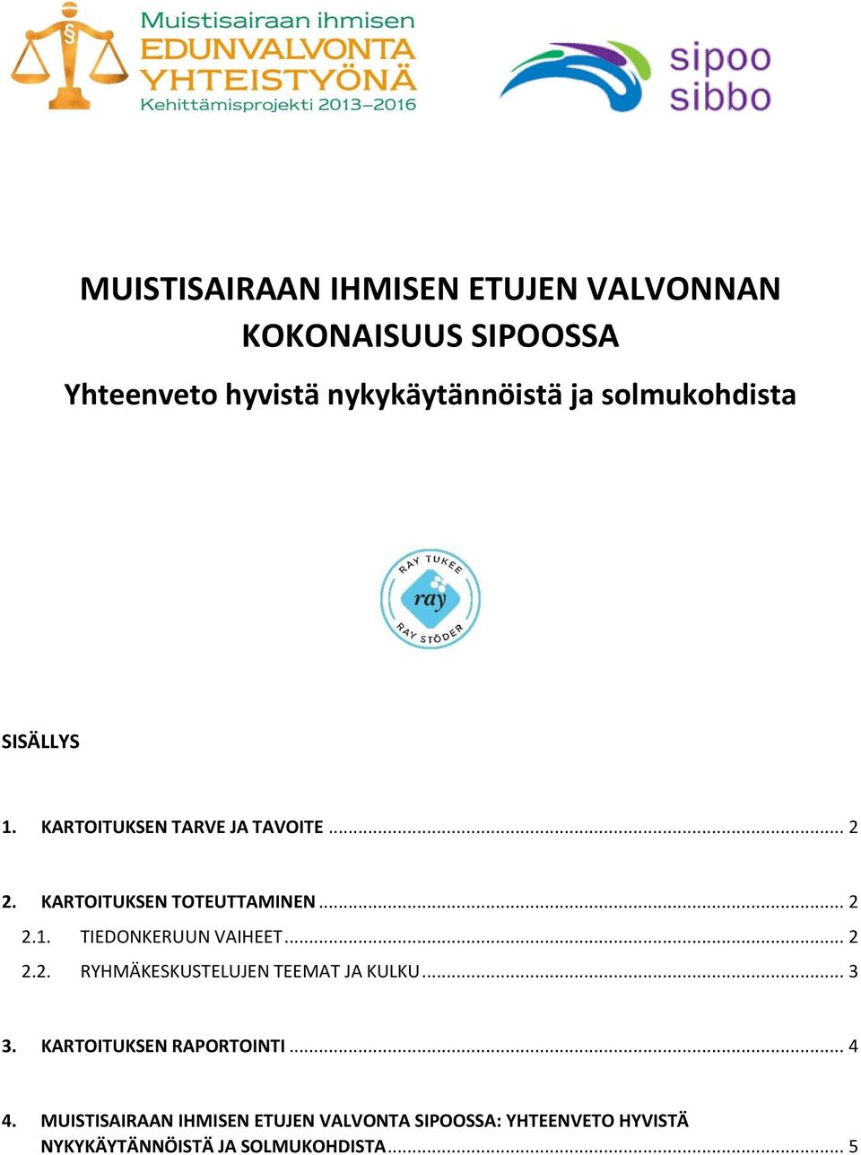 .. 2 2.2. RYHMÄKESKUSTELUJEN TEEMAT JA KULKU... 3 3. KARTOITUKSEN RAPORTOINTI... 4 4.