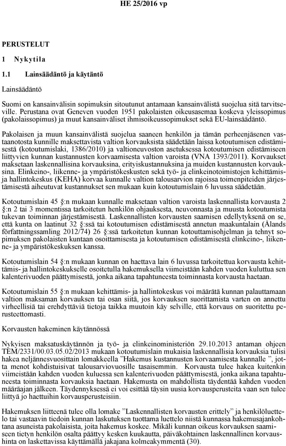 Pakolaisen ja muun kansainvälistä suojelua saaneen henkilön ja tämän perheenjäsenen vastaanotosta kunnille maksettavista valtion korvauksista säädetään laissa kotoutumisen edistämisestä