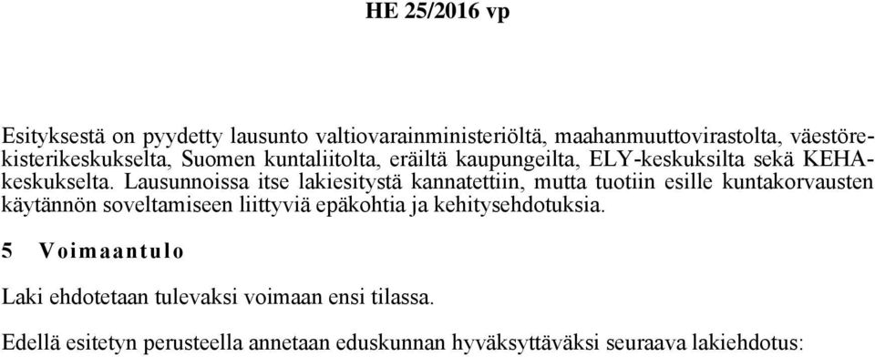 Lausunnoissa itse lakiesitystä kannatettiin, mutta tuotiin esille kuntakorvausten käytännön soveltamiseen liittyviä