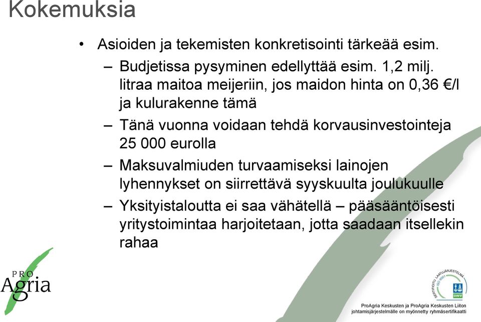 korvausinvestointeja 25 000 eurolla Maksuvalmiuden turvaamiseksi lainojen lyhennykset on siirrettävä