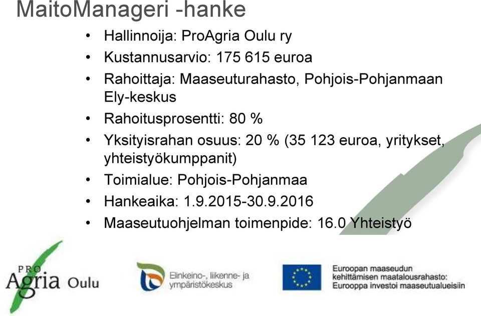 Yksityisrahan osuus: 20 % (35 123 euroa, yritykset, yhteistyökumppanit) Toimialue: