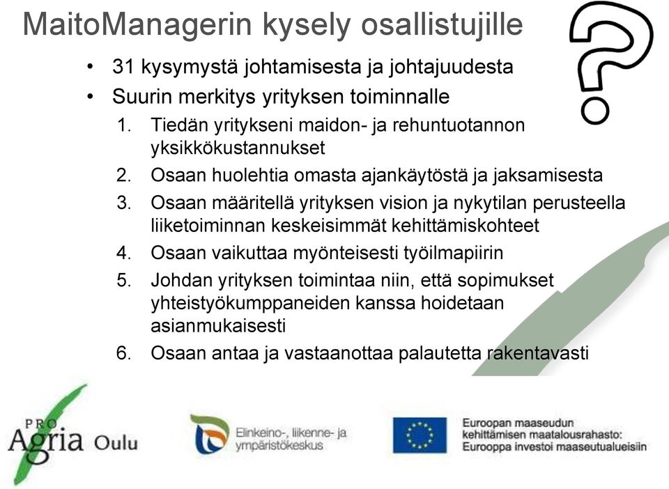 Osaan määritellä yrityksen vision ja nykytilan perusteella liiketoiminnan keskeisimmät kehittämiskohteet 4.