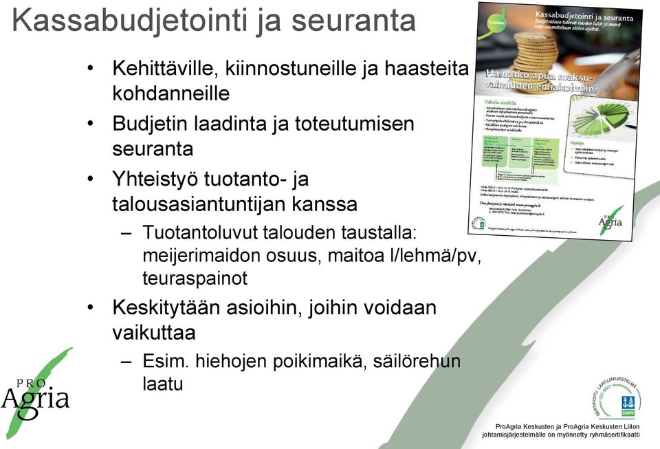 kanssa Tuotantoluvut talouden taustalla: meijerimaidon osuus, maitoa l/lehmä/pv,