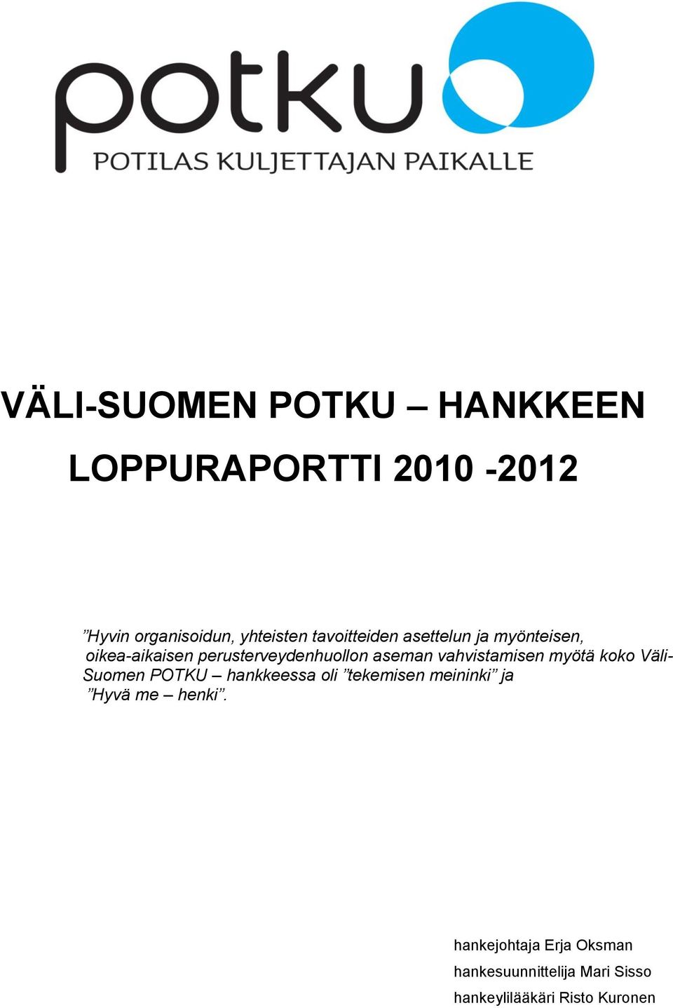 vahvistamisen myötä koko Väli- Suomen POTKU hankkeessa oli tekemisen meininki ja Hyvä