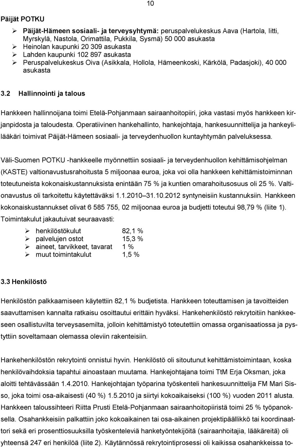 2 Hallinnointi ja talous Hankkeen hallinnoijana toimi Etelä-Pohjanmaan sairaanhoitopiiri, joka vastasi myös hankkeen kirjanpidosta ja taloudesta.