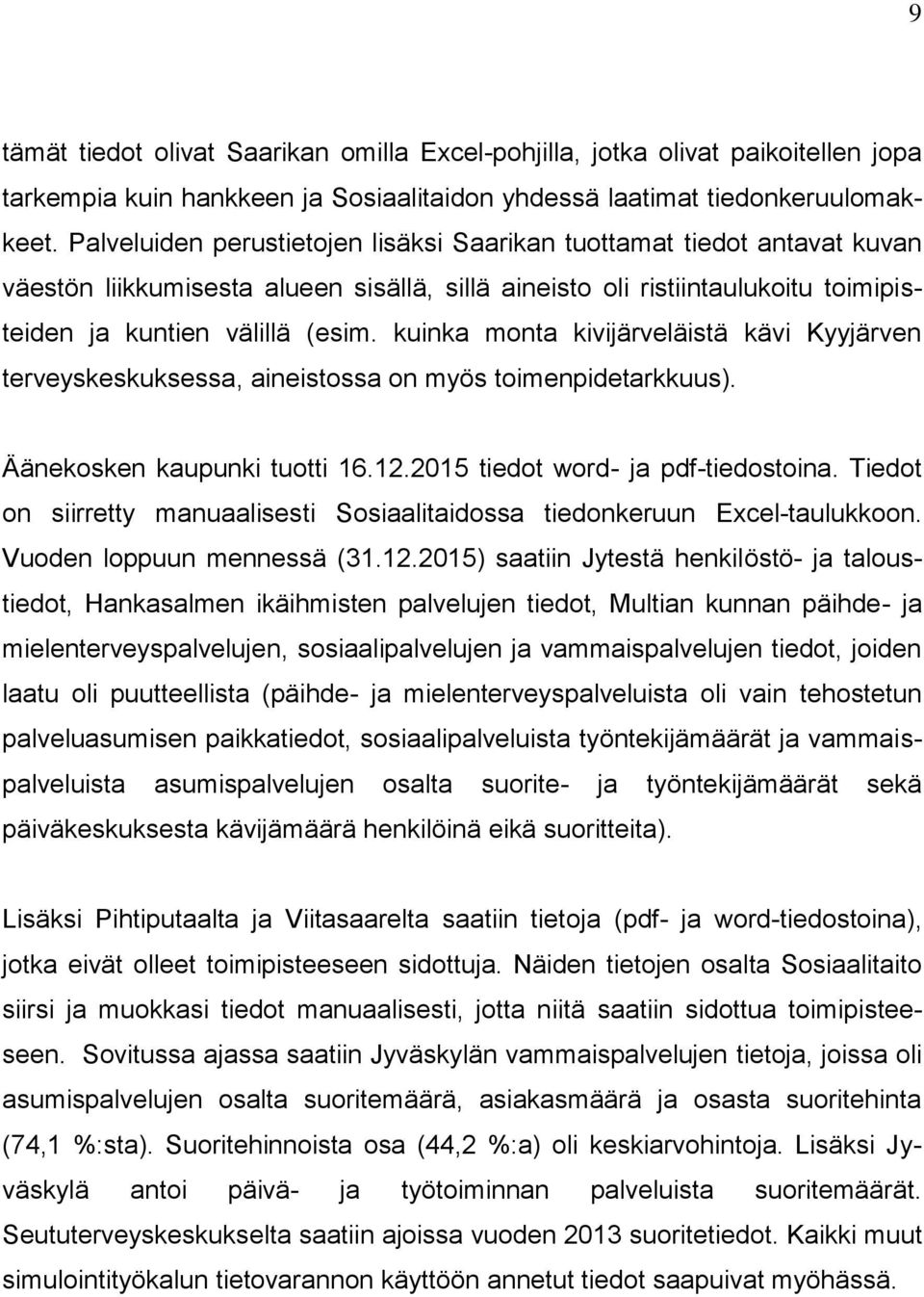kuinka monta kivijärveläistä kävi Kyyjärven terveyskeskuksessa, aineistossa on myös toimenpidetarkkuus). Äänekosken kaupunki tuotti 16.12.2015 tiedot word- ja pdf-tiedostoina.